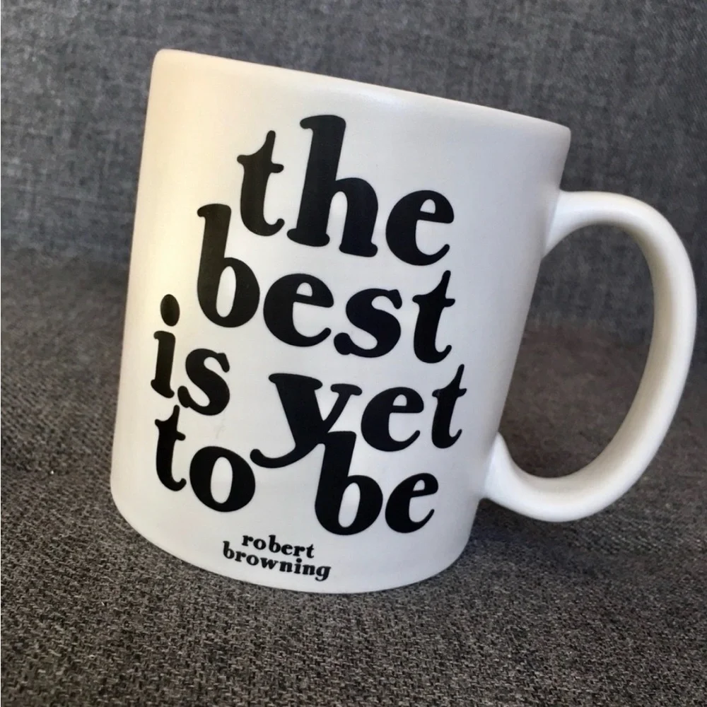 “the best is yet to be” Robert Browning Quote Coffee Mug, White, Black, 15 oz